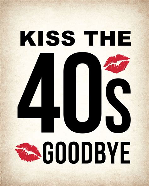 Kiss Your 40 S Goodbye Free Printable